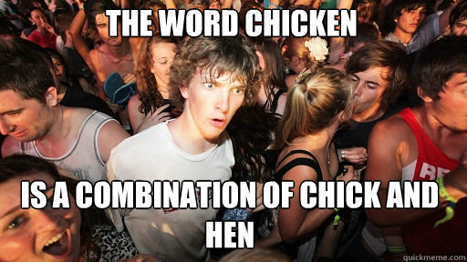 The Word Chicken Is a combination of Chick and Hen  Sudden Clarity Clarence
