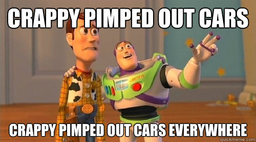 Crappy pimped out cars Crappy pimped out cars everywhere  Buzz Kill