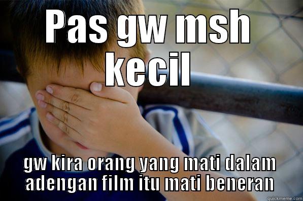 PAS GW MSH KECIL GW KIRA ORANG YANG MATI DALAM ADENGAN FILM ITU MATI BENERAN Confession kid