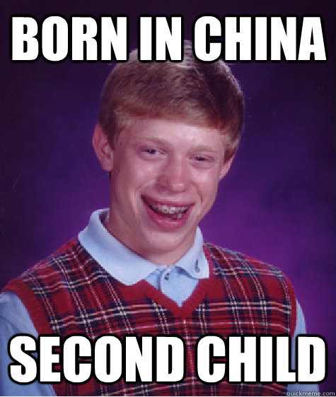 Born in China Second child   Bad Luck Brian