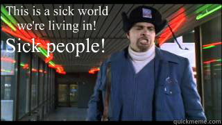 This is a sick world we're living in! Sick people! - This is a sick world we're living in! Sick people!  Sinbad