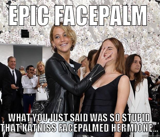 FACEPALM KATNISS HERMIONE - EPIC FACEPALM WHAT YOU JUST SAID WAS SO STUPID THAT KATNISS FACEPALMED HERMIONE... Misc