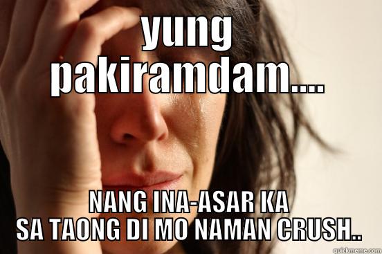 YUNG PAKIRAMDAM.... NANG INA-ASAR KA SA TAONG DI MO NAMAN CRUSH.. First World Problems