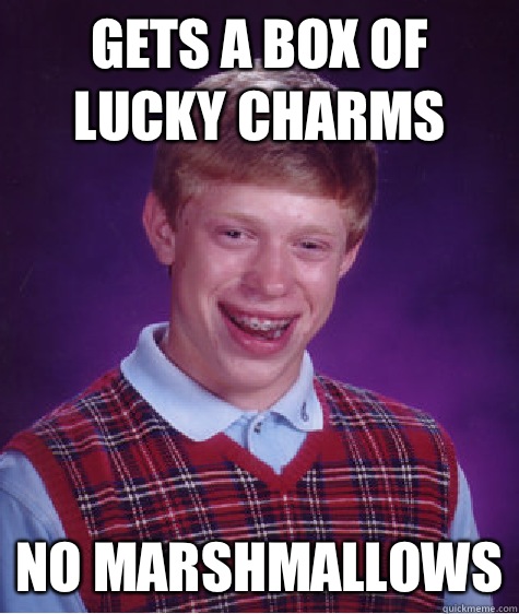 Gets a box of Lucky Charms No Marshmallows - Gets a box of Lucky Charms No Marshmallows  Bad Luck Brian