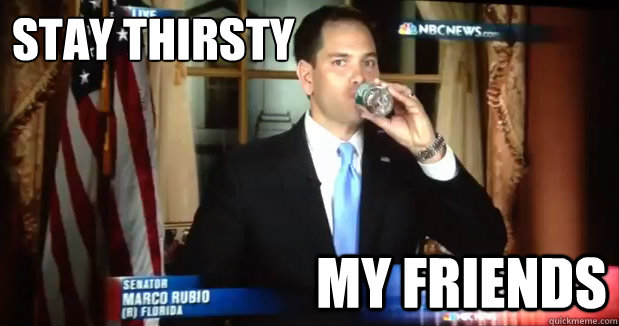 Stay thirsty my friends  - Stay thirsty my friends   Stay Thirsty Marco Rubio