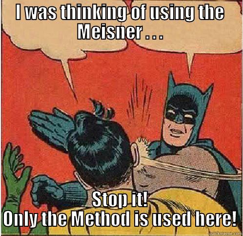 I WAS THINKING OF USING THE MEISNER . . . STOP IT! ONLY THE METHOD IS USED HERE! Batman Slapping Robin