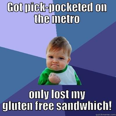 GOT PICK-POCKETED ON THE METRO ONLY LOST MY GLUTEN FREE SANDWHICH! Success Kid