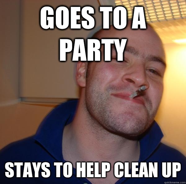 Goes to a party Stays to help clean up - Goes to a party Stays to help clean up  Misc