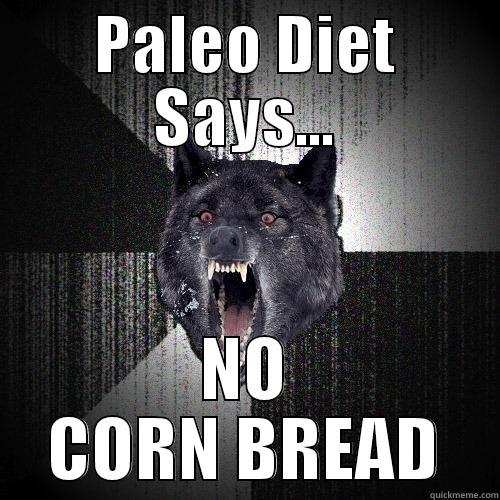 PALEO DIET SAYS... NO CORN BREAD Insanity Wolf