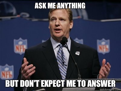 Ask Me Anything But don't expect me to answer  Two hand touch roger goodell