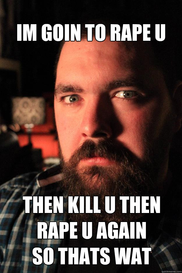 im goin to rape u  then kill u then rape u again
so thats wat happens if u killed the president and u broke my call of duty black ops  Dating Site Murderer