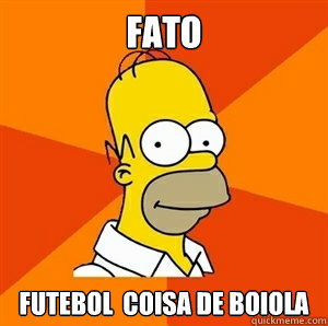 FATO FUTEBOL É COISA DE BOIOLA  Advice Homer