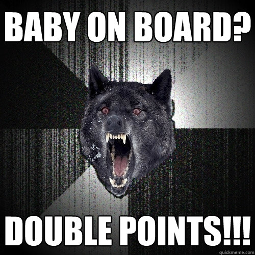 Baby on board? double points!!!  Insanity Wolf