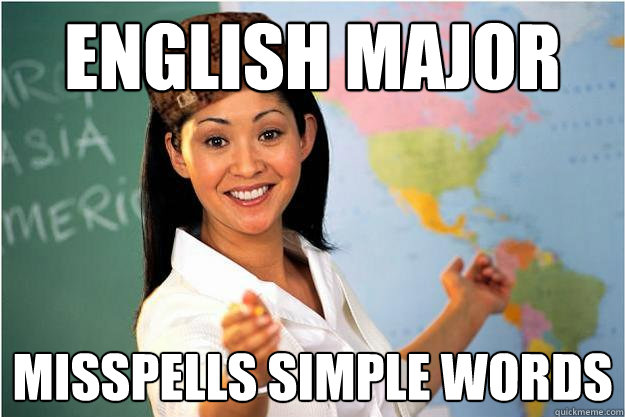 English Major Misspells simple words - English Major Misspells simple words  Misc