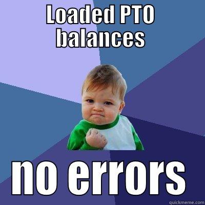 LOADED PTO BALANCES NO ERRORS Success Kid