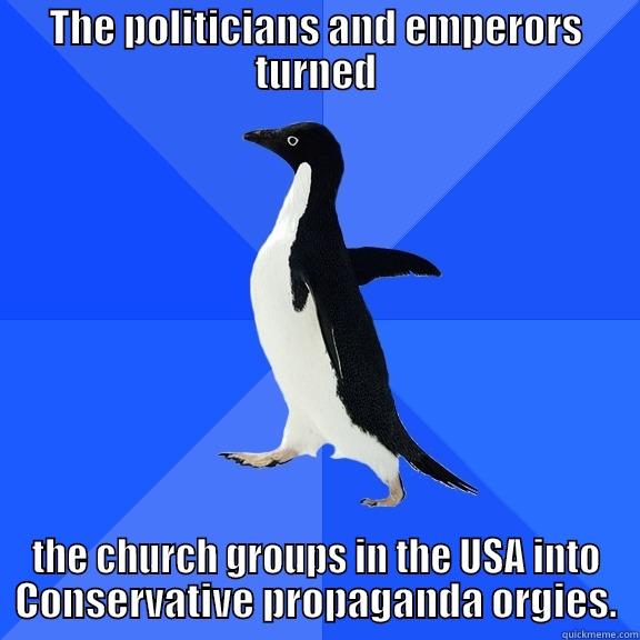 for the record penguin - THE POLITICIANS AND EMPERORS TURNED THE CHURCH GROUPS IN THE USA INTO CONSERVATIVE PROPAGANDA ORGIES. Socially Awkward Penguin
