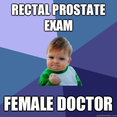 Rectal prostate exam Female doctor  Success Kid