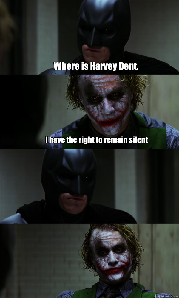 Where is Harvey Dent. I have the right to remain silent  If The Dark Knight was Realistic