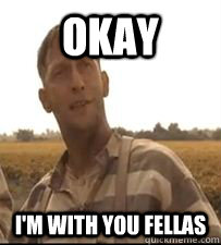 Okay I'm with you fellas - Okay I'm with you fellas  Agreeable Delmar