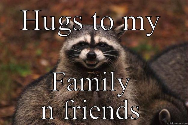 Happy National Hug Day - HUGS TO MY FAMILY N FRIENDS Evil Plotting Raccoon