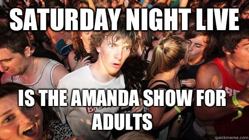 Saturday night live Is the Amanda show for adults  Sudden Clarity Clarence