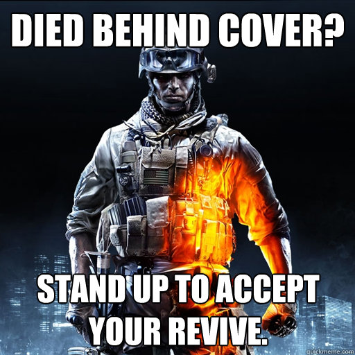 Died behind cover? Stand up to accept your revive.  