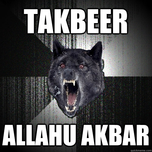 TAKBEER ALLAHU AKBAR  Insanity Wolf