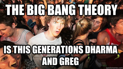the big bang theory is this generations Dharma and greg  Sudden Clarity Clarence