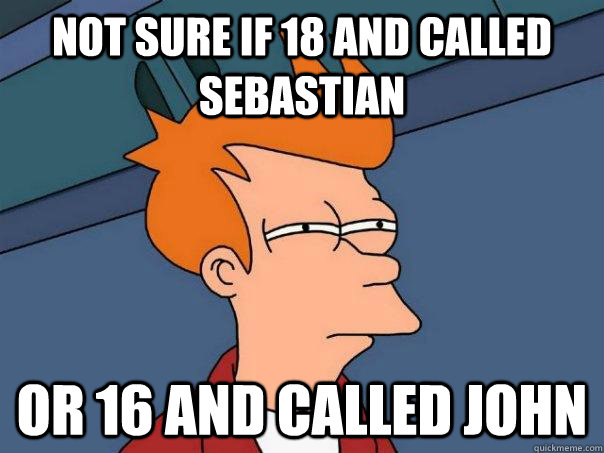 Not sure if 18 and called sebastian Or 16 and called john  Futurama Fry
