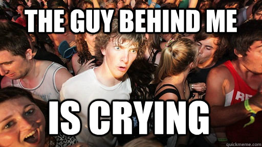The guy behind me is crying   Sudden Clarity Clarence