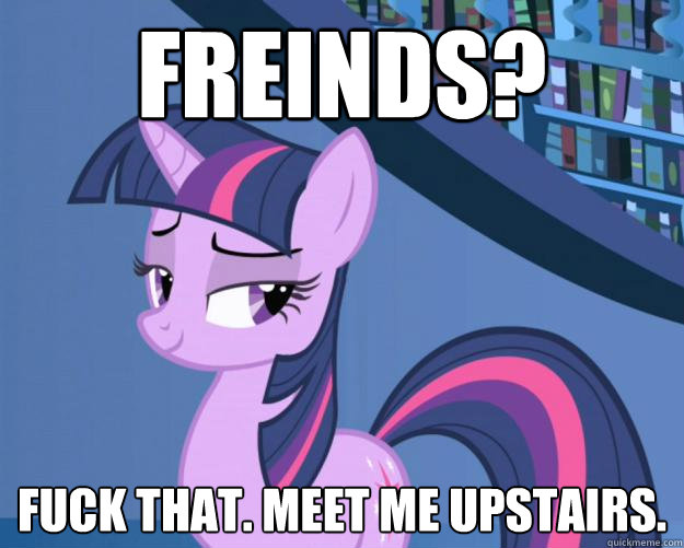 freinds? Fuck that. meet me upstairs.  Caption 4 goes here Caption 5 goes here  