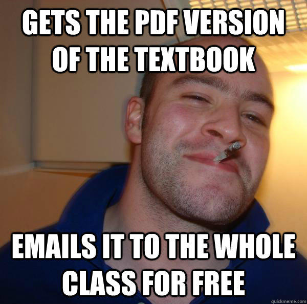 gets the pdf version of the textbook emails it to the whole class for free - gets the pdf version of the textbook emails it to the whole class for free  Misc
