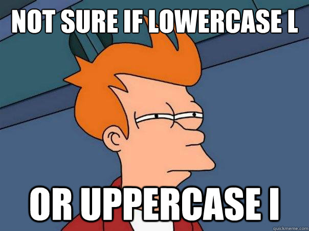 Not sure if lowercase l Or uppercase i  Futurama Fry