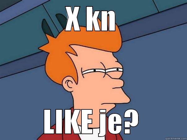 X KN LIKE JE? Futurama Fry