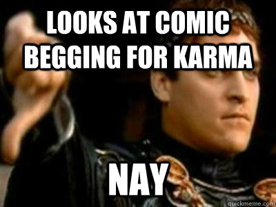 looks at comic begging for karma Nay  Downvoting Roman