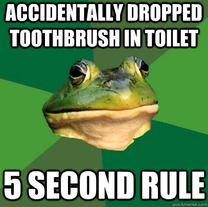 accidentally dropped toothbrush in toilet 5 second rule  Foul Bachelor Frog