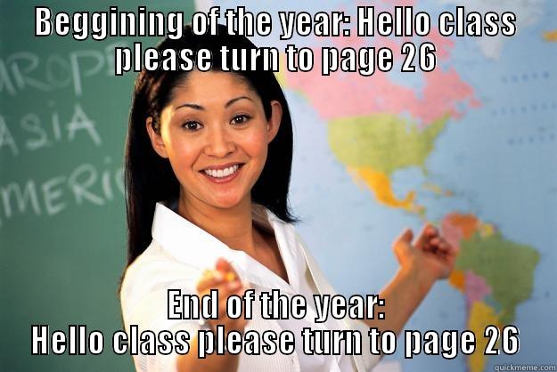 BEGGINING OF THE YEAR: HELLO CLASS PLEASE TURN TO PAGE 26 END OF THE YEAR: HELLO CLASS PLEASE TURN TO PAGE 26 Unhelpful High School Teacher