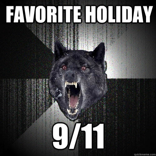 favorite holiday 9/11  Insanity Wolf