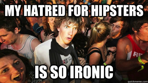 My hatred for hipsters is so ironic - My hatred for hipsters is so ironic  Misc