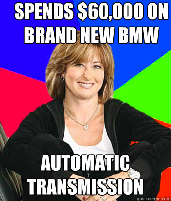 spends $60,000 on brand new bmw automatic transmission   Sheltering Suburban Mom