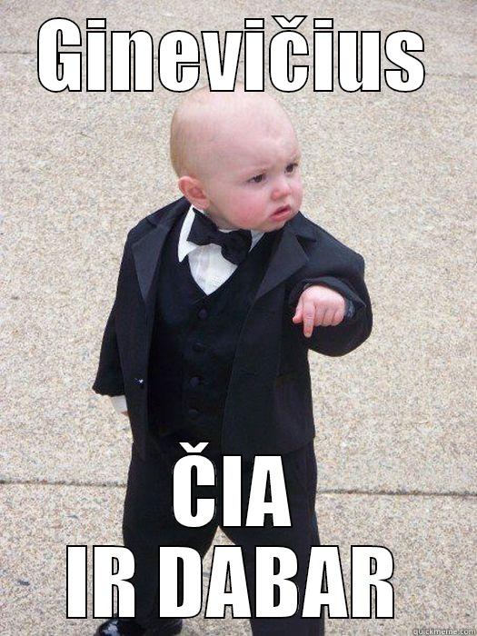GINEVIČIUS ČIA IR DABAR Baby Godfather