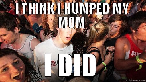 I THINK I HUMPED MY MOM I DID Sudden Clarity Clarence