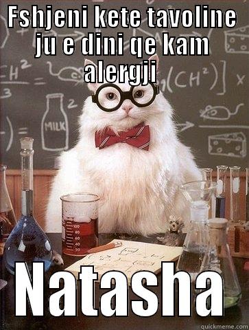 FSHJENI KETE TAVOLINE JU E DINI QE KAM ALERGJI  NATASHA Chemistry Cat