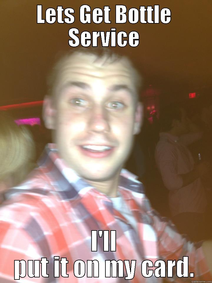 LETS GET BOTTLE SERVICE I'LL PUT IT ON MY CARD. Misc