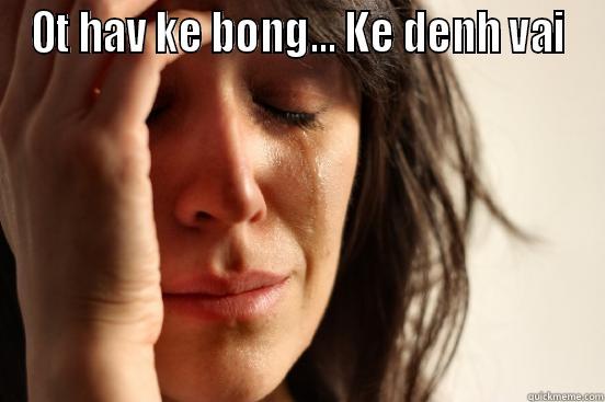 OT HAV KE BONG... KE DENH VAI  First World Problems
