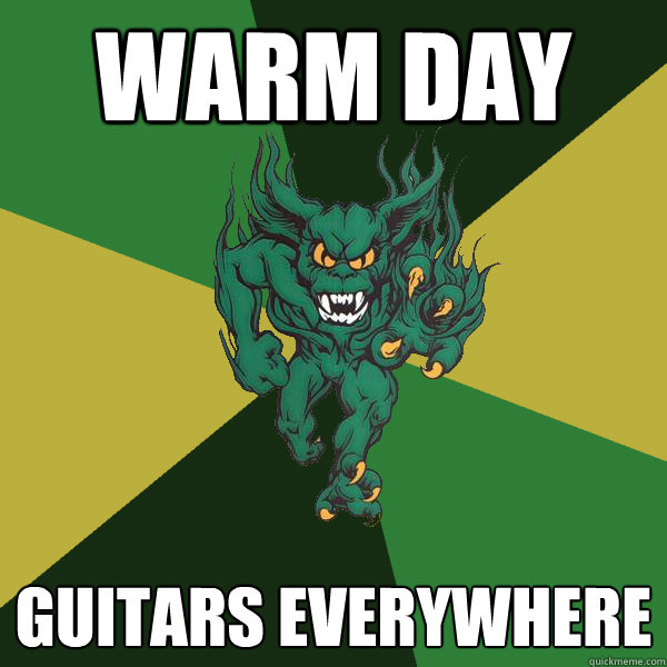 Warm day guitars everywhere  Green Terror