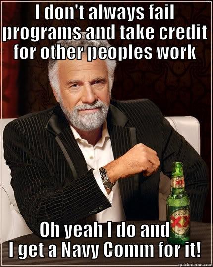 Stolen Valor - I DON'T ALWAYS FAIL PROGRAMS AND TAKE CREDIT FOR OTHER PEOPLES WORK OH YEAH I DO AND I GET A NAVY COMM FOR IT! The Most Interesting Man In The World