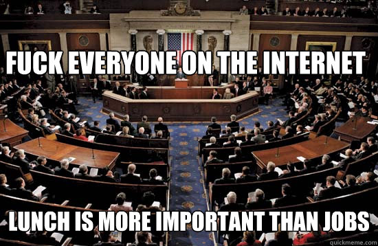 FUCK EVERYONE ON THE INTERNET LUNCH IS MORE IMPORTANT THAN JOBS   US Congress