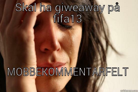SKAL HA GIWEAWAY PÅ FIFA13 MOBBEKOMMENTARFELT First World Problems
