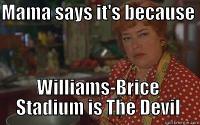 Mama Says WB is the Devil - MAMA SAYS IT'S BECAUSE  WILLIAMS-BRICE STADIUM IS THE DEVIL Misc